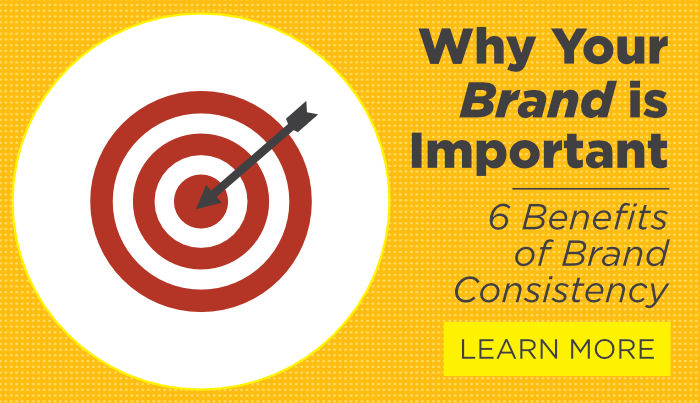 Why Your Brand is Important • 6 Benefits of Brand Consistency