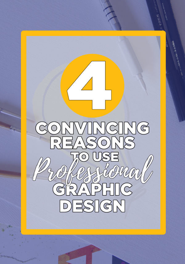 4 Convincing Reasons to Use Professional Graphic Design - Pinterest
