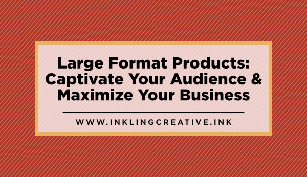 Large Format Products: Captivate Your Audience & Maximize Your Business