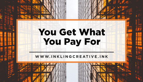 You Get What You Pay For Blog • Inkling Creative