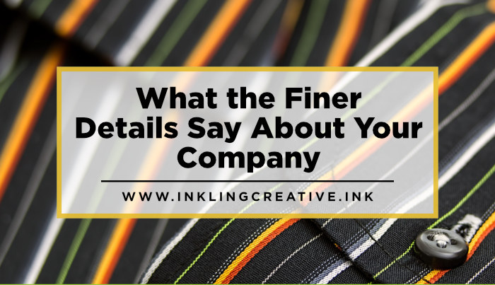 What the Finer Details Say About Your Company